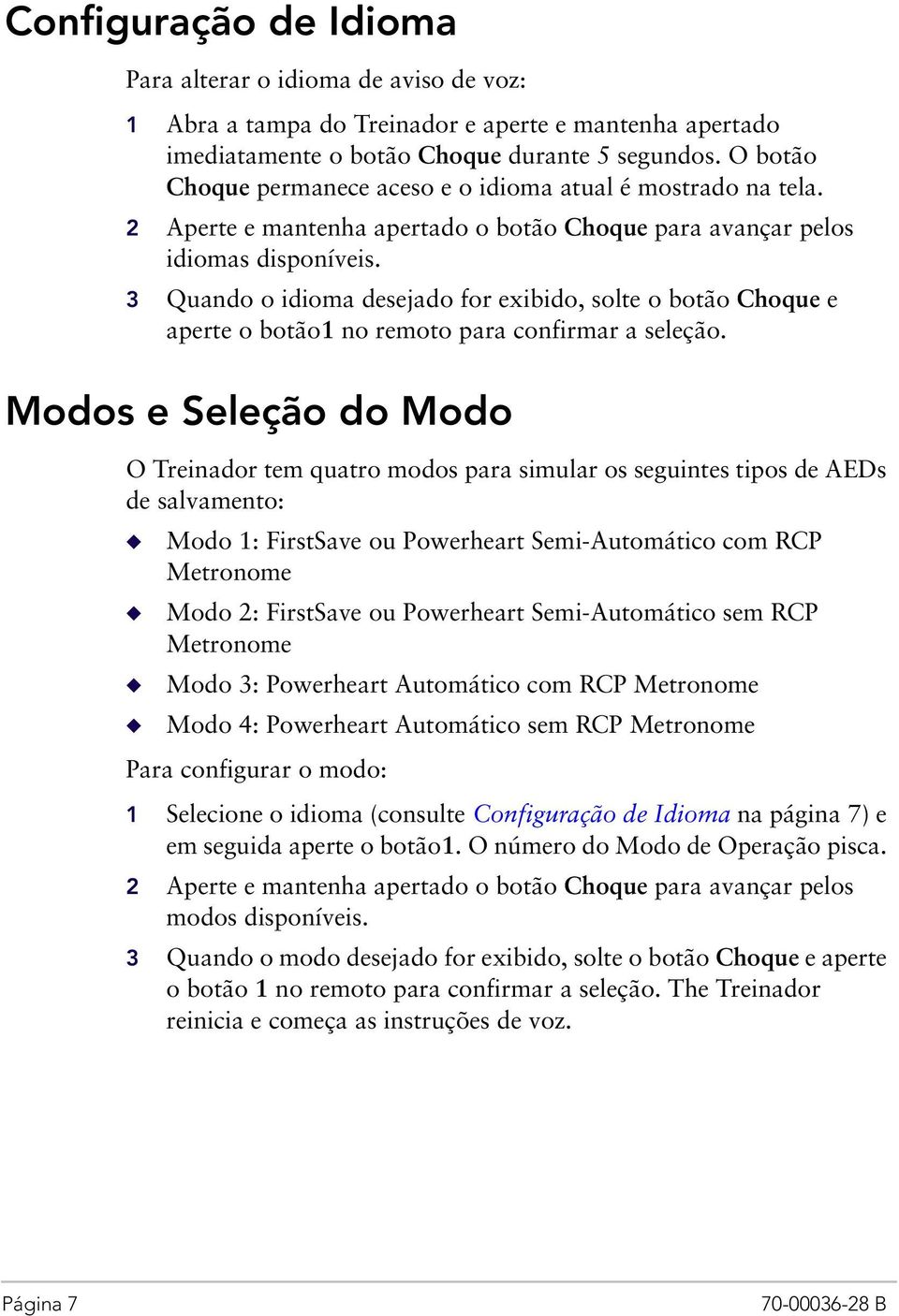 3 Quando o idioma desejado for exibido, solte o botão Choque e aperte o botão1 no remoto para confirmar a seleção.