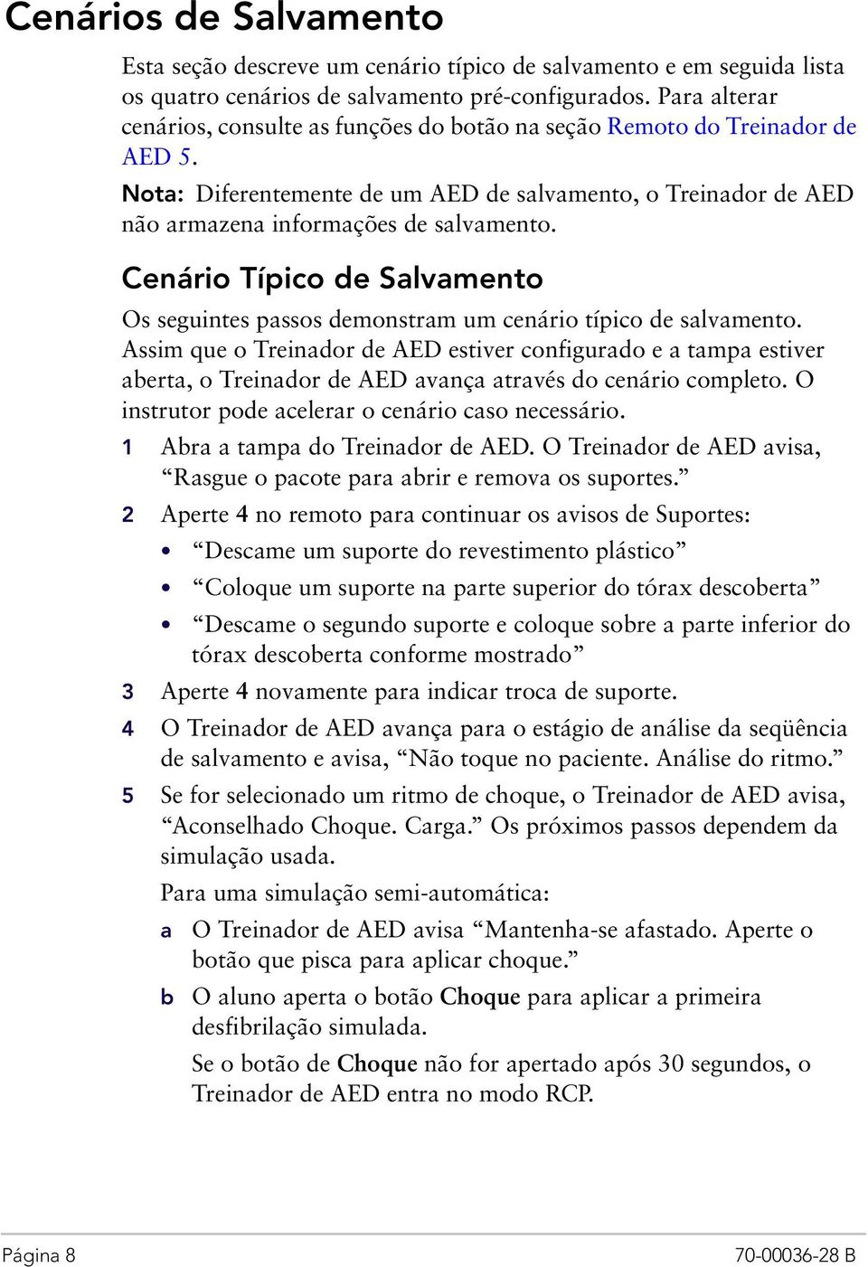 Cenário Típico de Salvamento Os seguintes passos demonstram um cenário típico de salvamento.