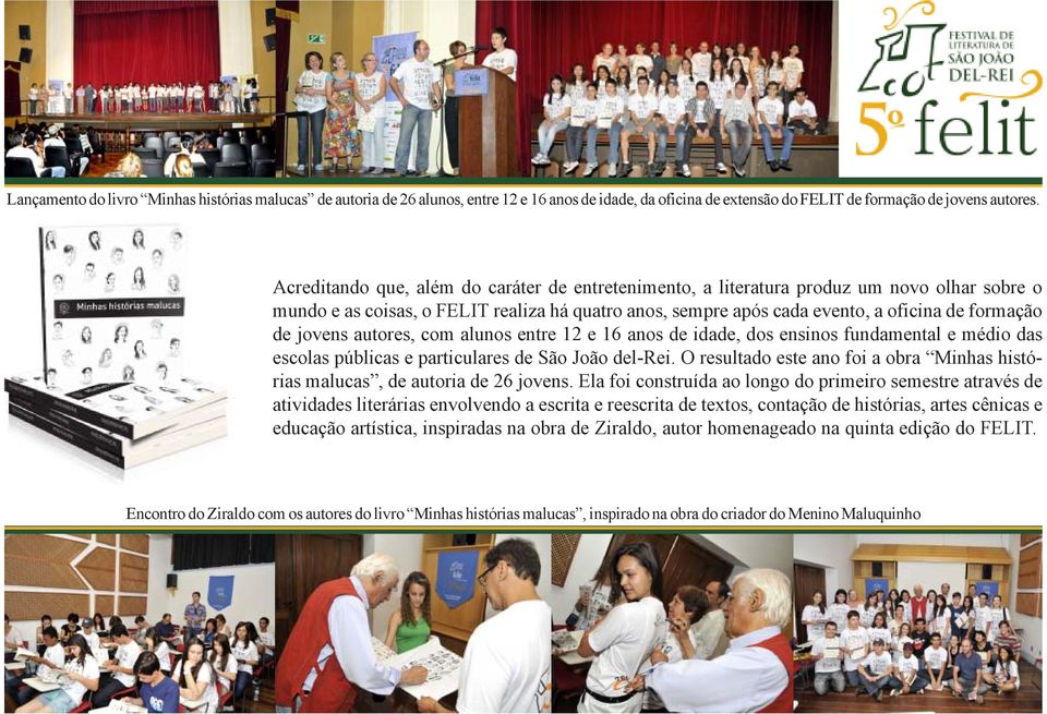 jovens autores, com alunos entre 12 e 16 anos de idade, dos ensinos fundamental e médio das escolas públicas e particulares de São João del-rei.