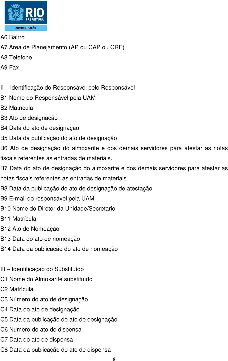 B7 Data do ato de designação do almoxarife e dos demais servidores para atestar as notas fiscais referentes as entradas de materiais.