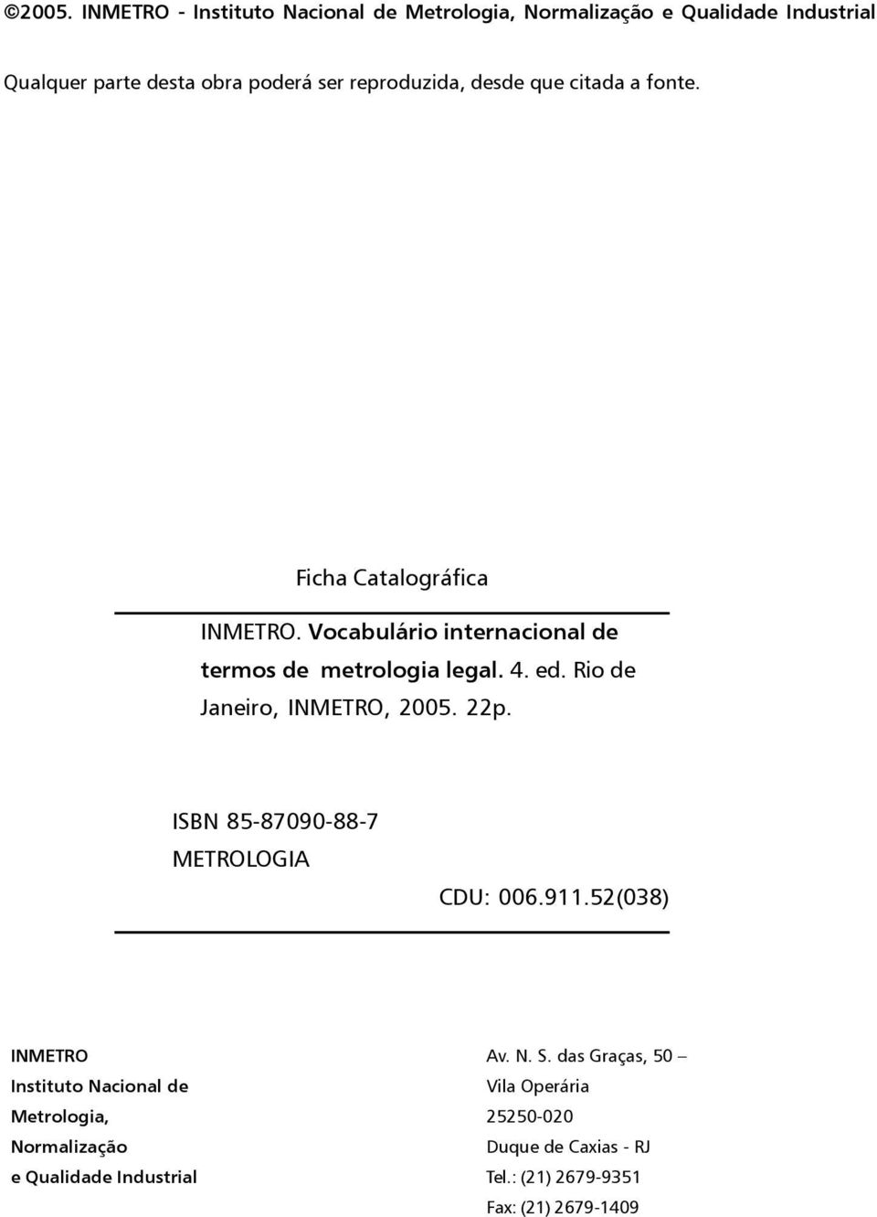 ISBN 85-87090-88-7 METROLOGIA CDU: 006.911.52(038) INMETRO Instituto Nacional de Metrologia, Normalização e Qualidade Industrial Av. N. S.
