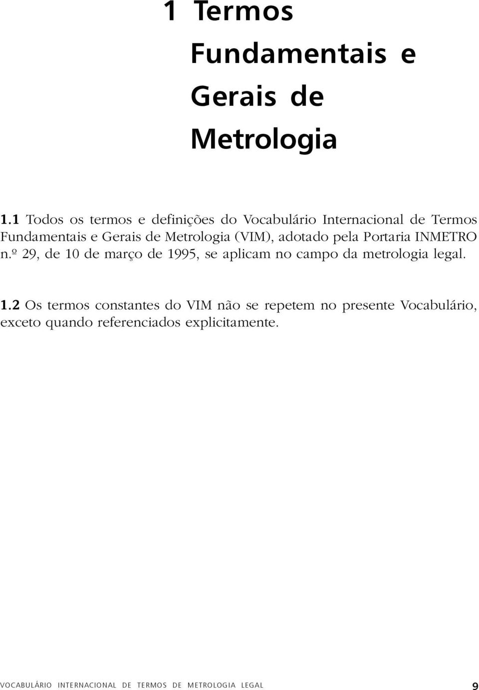 (VIM), adotado pela Portaria INMETRO n.º 29, de 10 de março de 1995, se aplicam no campo da metrologia legal.