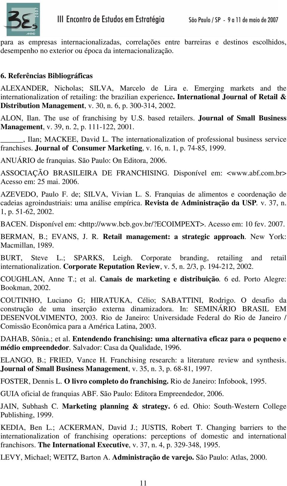 International Journal of Retail & Distribution Management, v. 30, n. 6, p. 300-314, 2002. ALON, Ilan. The use of franchising by U.S. based retailers. Journal of Small Business Management, v. 39, n.