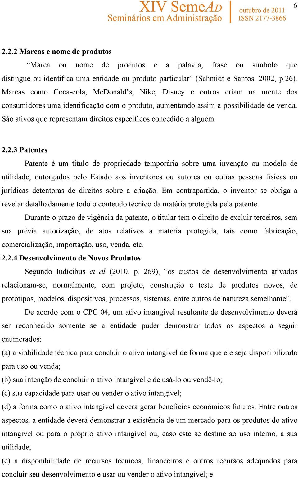 São ativos que representam direitos específicos concedido a alguém. 2.