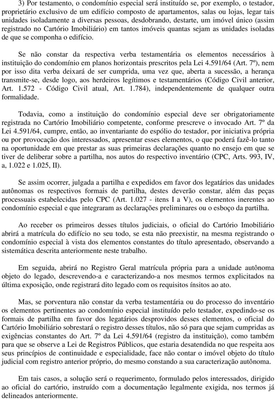 Se não constar da respectiva verba testamentária os elementos necessários à instituição do condomínio em planos horizontais prescritos pela Lei 4.591/64 (Art.