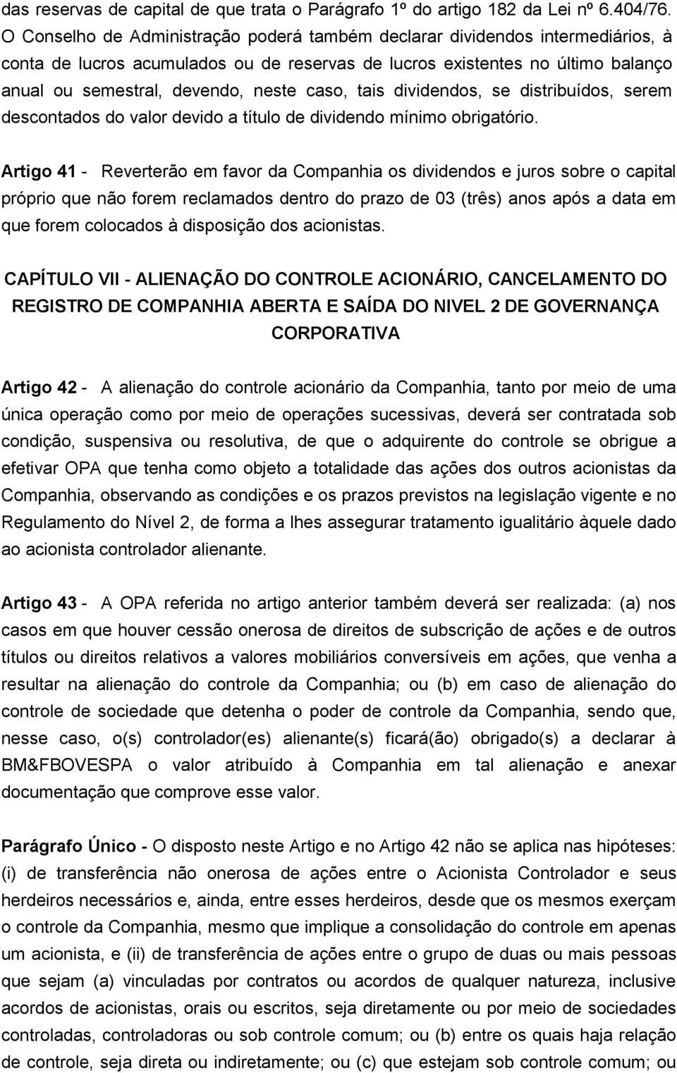 caso, tais dividendos, se distribuídos, serem descontados do valor devido a título de dividendo mínimo obrigatório.