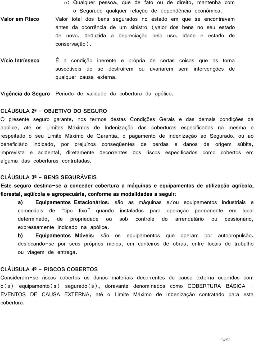 conservação). É a condição inerente e própria de certas coisas que as torna suscetíveis de se destruírem ou avariarem sem intervenções de qualquer causa externa.