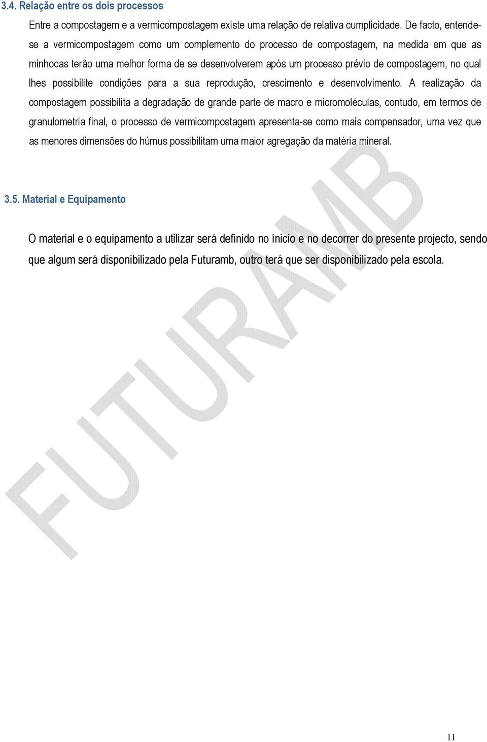 no qual lhes possibilite condições para a sua reprodução, crescimento e desenvolvimento.