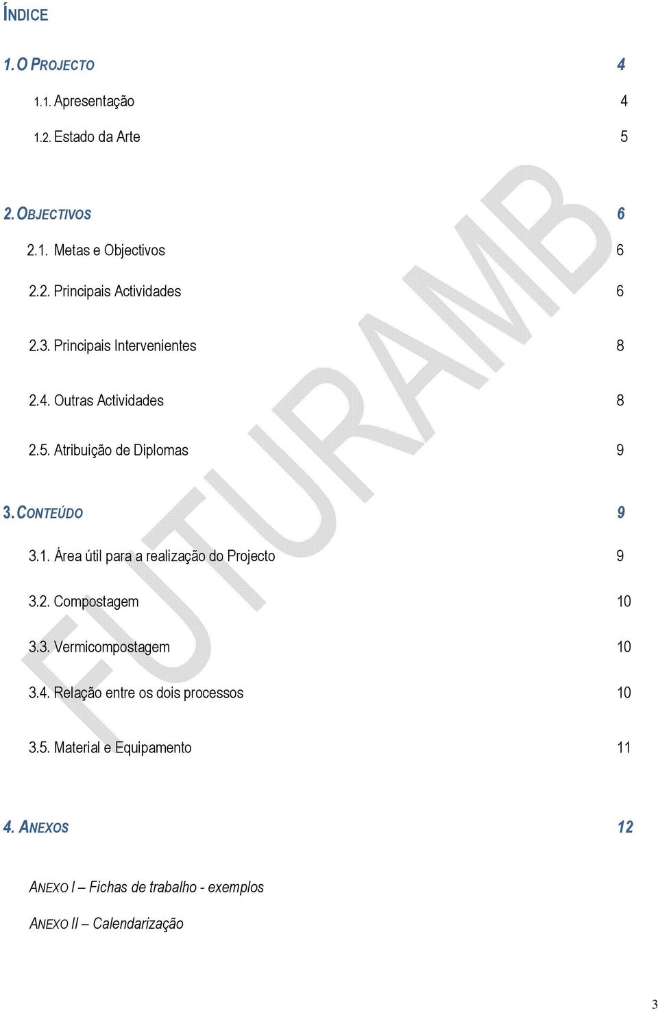 Área útil para a realização do Projecto 9 3.2. Compostagem 10 3.3. Vermicompostagem 10 3.4.