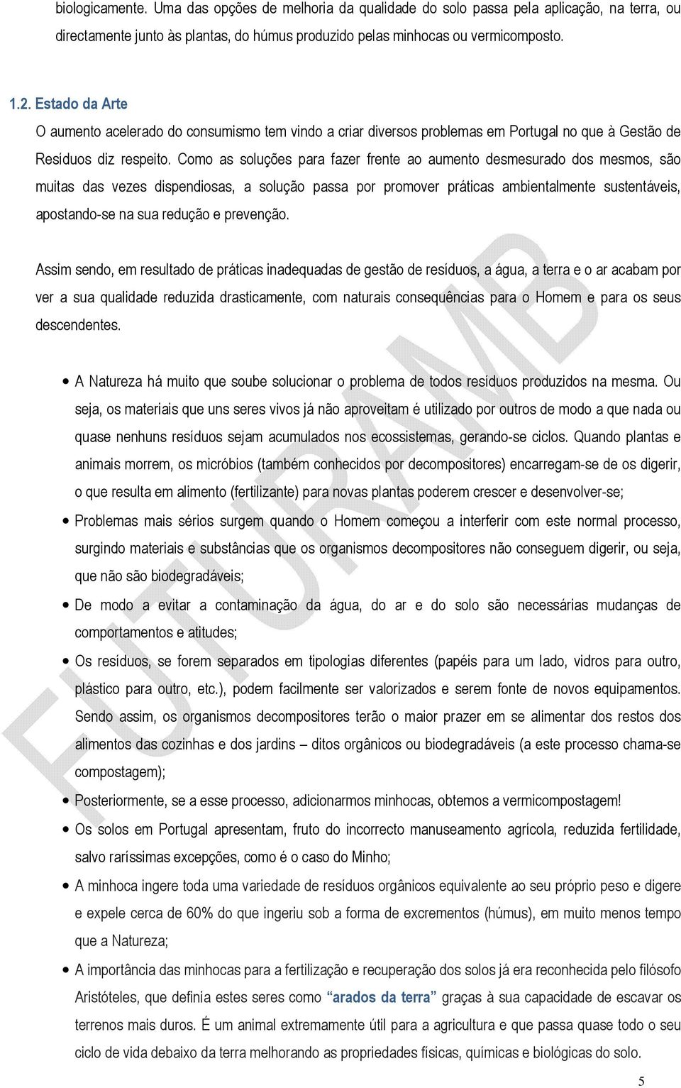 Como as soluções para fazer frente ao aumento desmesurado dos mesmos, são muitas das vezes dispendiosas, a solução passa por promover práticas ambientalmente sustentáveis, apostando-se na sua redução