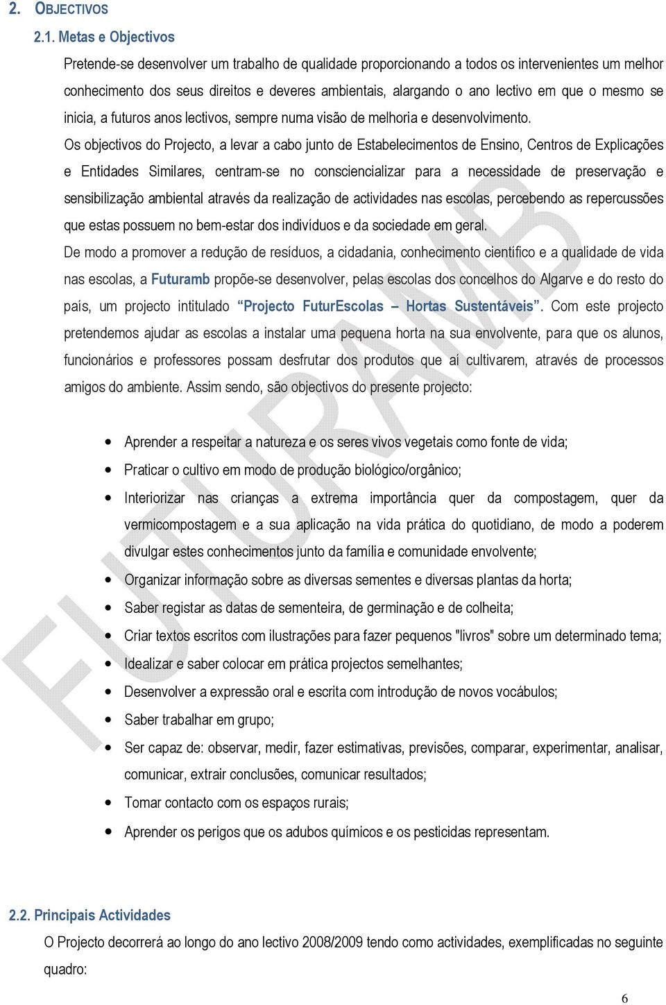 que o mesmo se inicia, a futuros anos lectivos, sempre numa visão de melhoria e desenvolvimento.