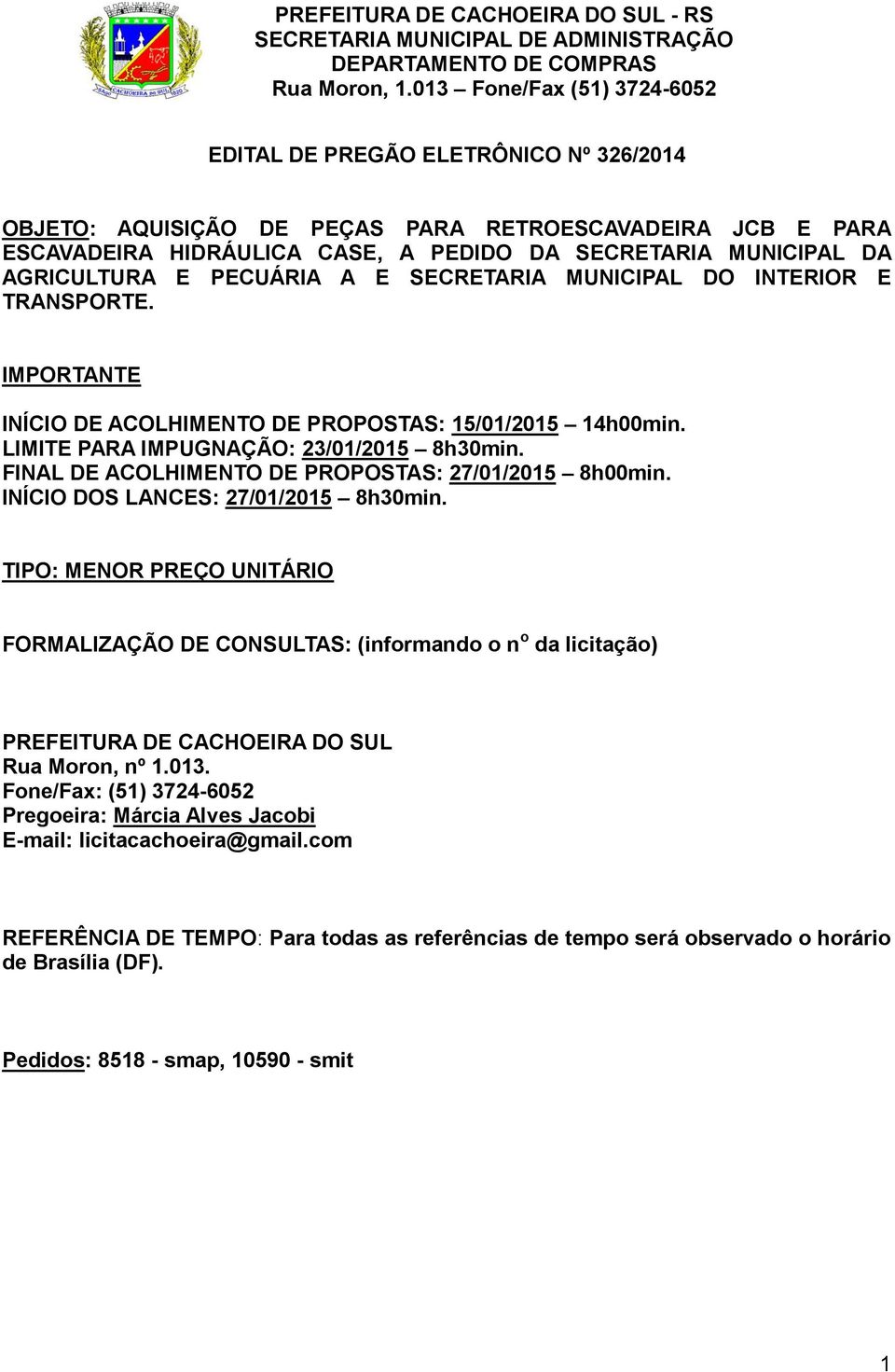 FINAL DE ACOLHIMENTO DE PROPOSTAS: 27/01/2015 8h00min. INÍCIO DOS LANCES: 27/01/2015 8h30min.