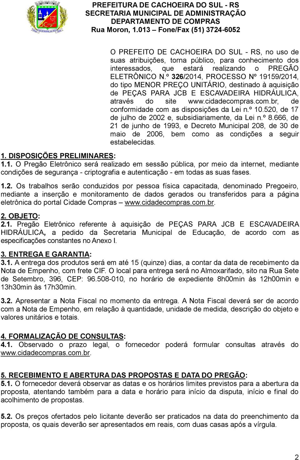 ras.com.br, de conformidade com as disposições da Lei n.º 10.520, de 17 de julho de 2002 e, subsidiariamente, da Lei n.º 8.