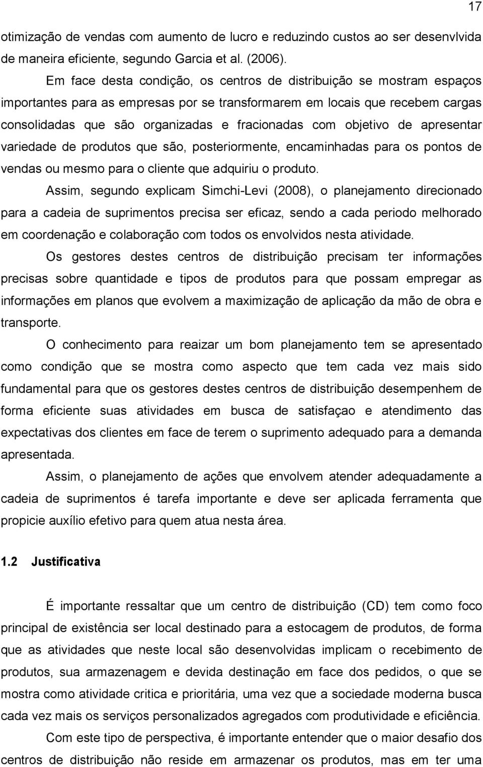 objetivo de apresentar variedade de produtos que são, posteriormente, encaminhadas para os pontos de vendas ou mesmo para o cliente que adquiriu o produto.