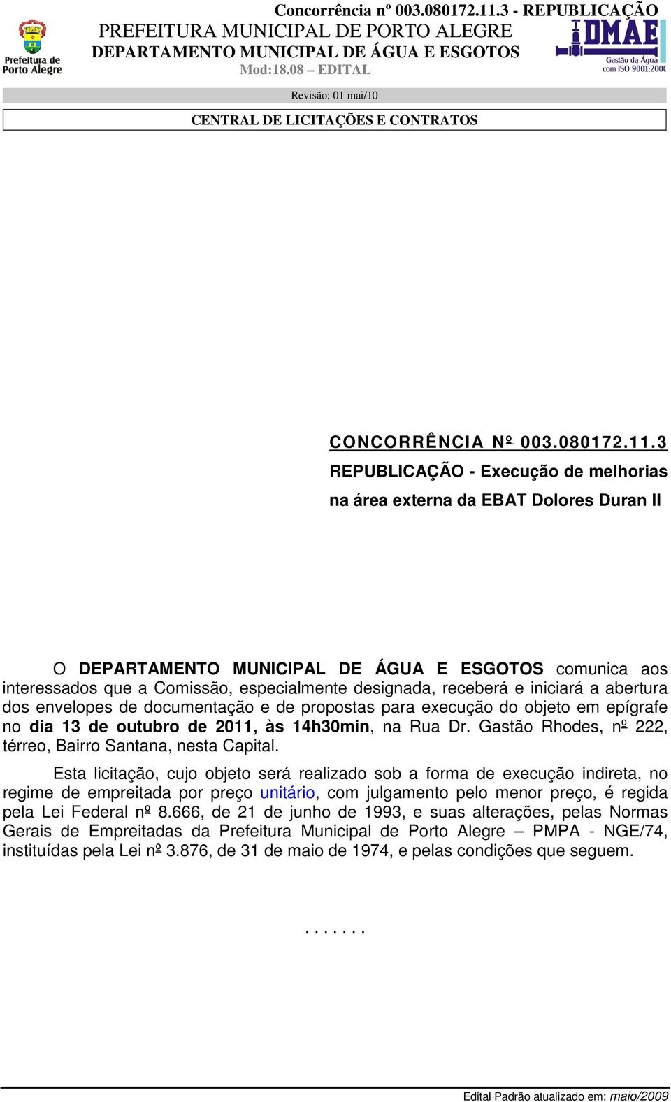 documentação e de propostas para execução do objeto em epígrafe no dia 13 de outubro de 2011, às 14h30min, na Rua Dr. Gastão Rhodes, nº 222, térreo, Bairro Santana, nesta Capital.