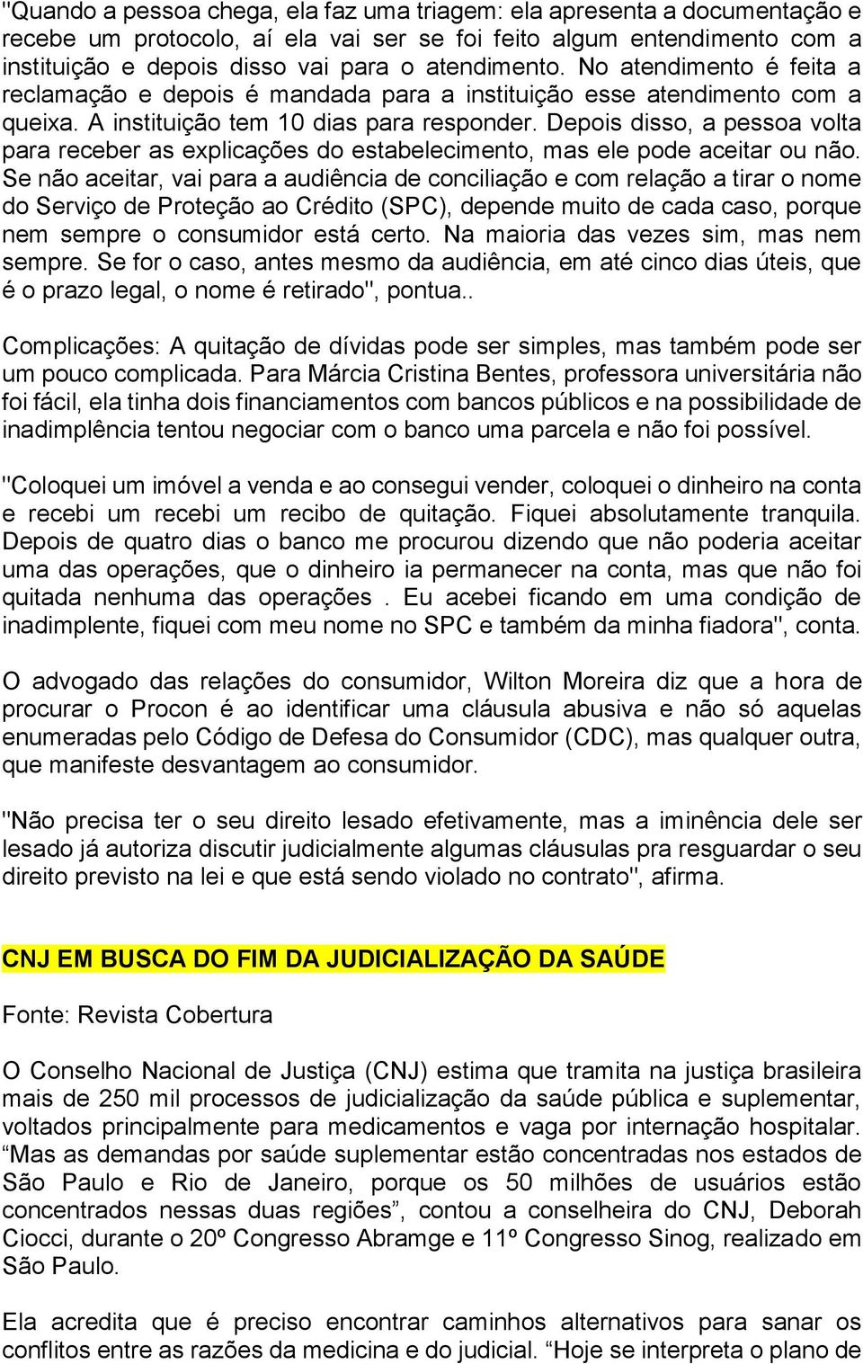 Depois disso, a pessoa volta para receber as explicações do estabelecimento, mas ele pode aceitar ou não.