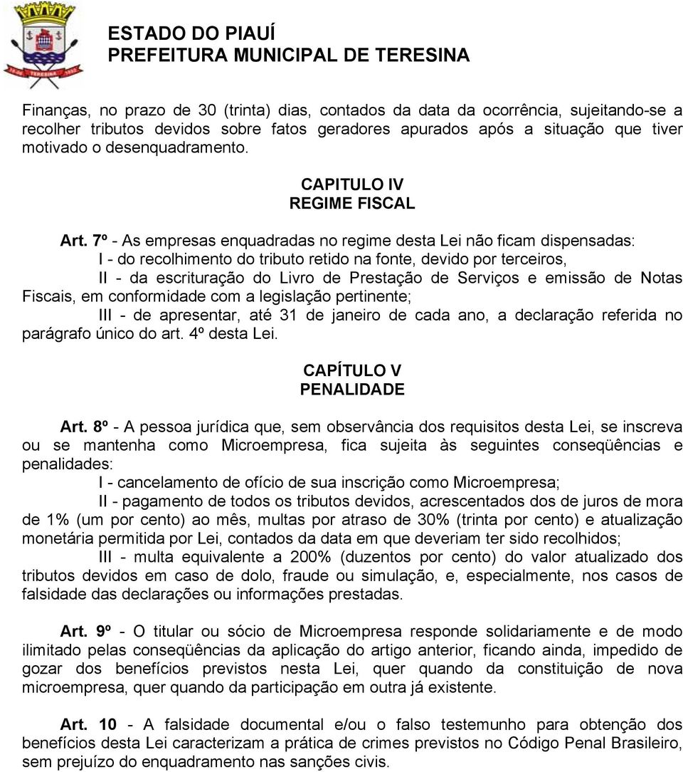 7º - As empresas enquadradas no regime desta Lei não ficam dispensadas: I - do recolhimento do tributo retido na fonte, devido por terceiros, II - da escrituração do Livro de Prestação de Serviços e