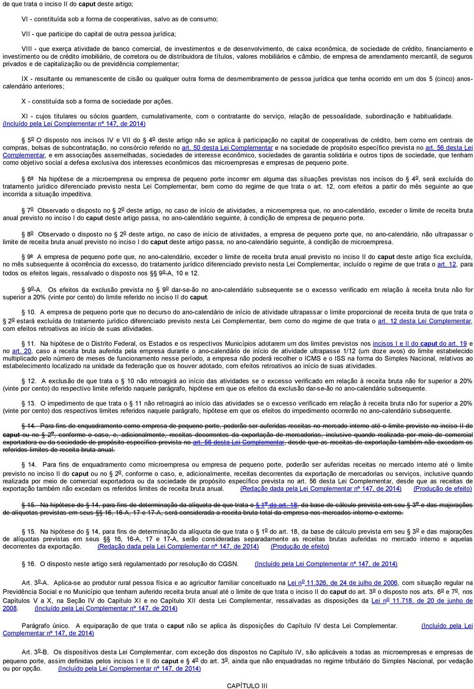 títulos, valores mobiliários e câmbio, de empresa de arrendamento mercantil, de seguros privados e de capitalização ou de previdência complementar; IX - resultante ou remanescente de cisão ou