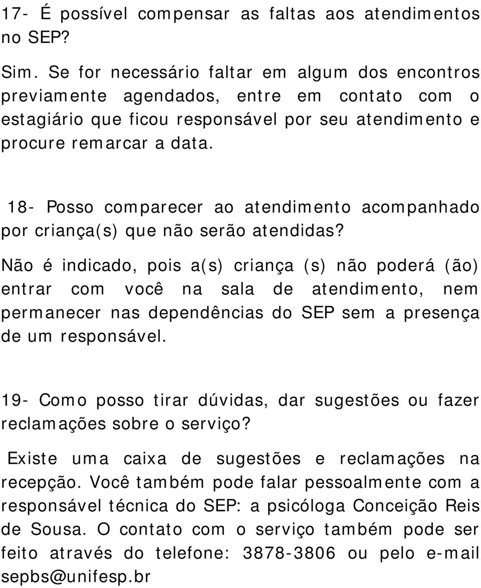 18- Posso comparecer ao atendimento acompanhado por criança(s) que não serão atendidas?