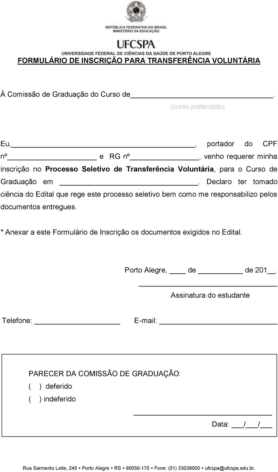 de Graduação em. Declaro ter tomado ciência do Edital que rege este processo seletivo bem como me responsabilizo pelos documentos entregues.