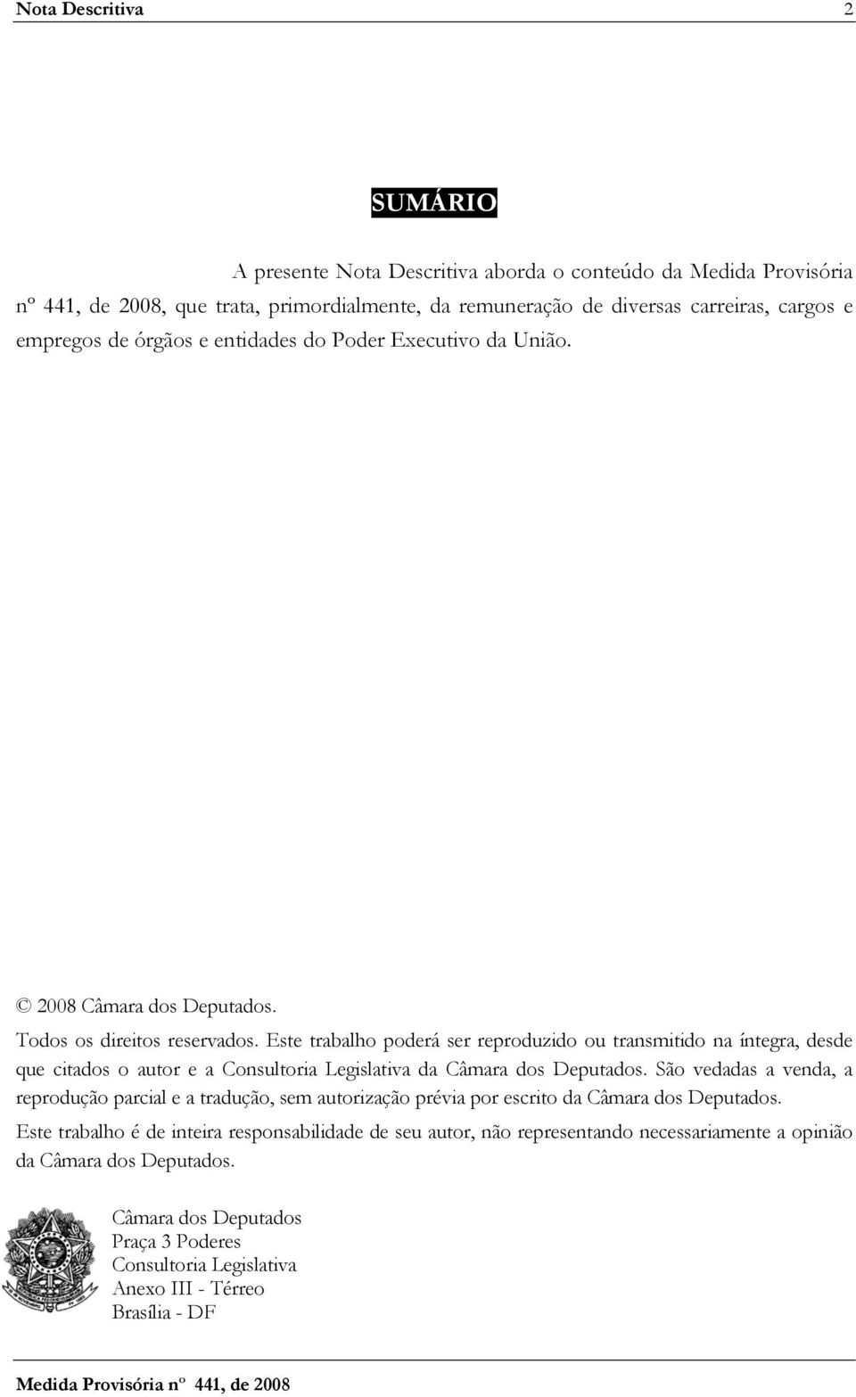 Este trabalho poderá ser reproduzido ou transmitido na íntegra, desde que citados o autor e a Consultoria Legislativa da Câmara dos Deputados.