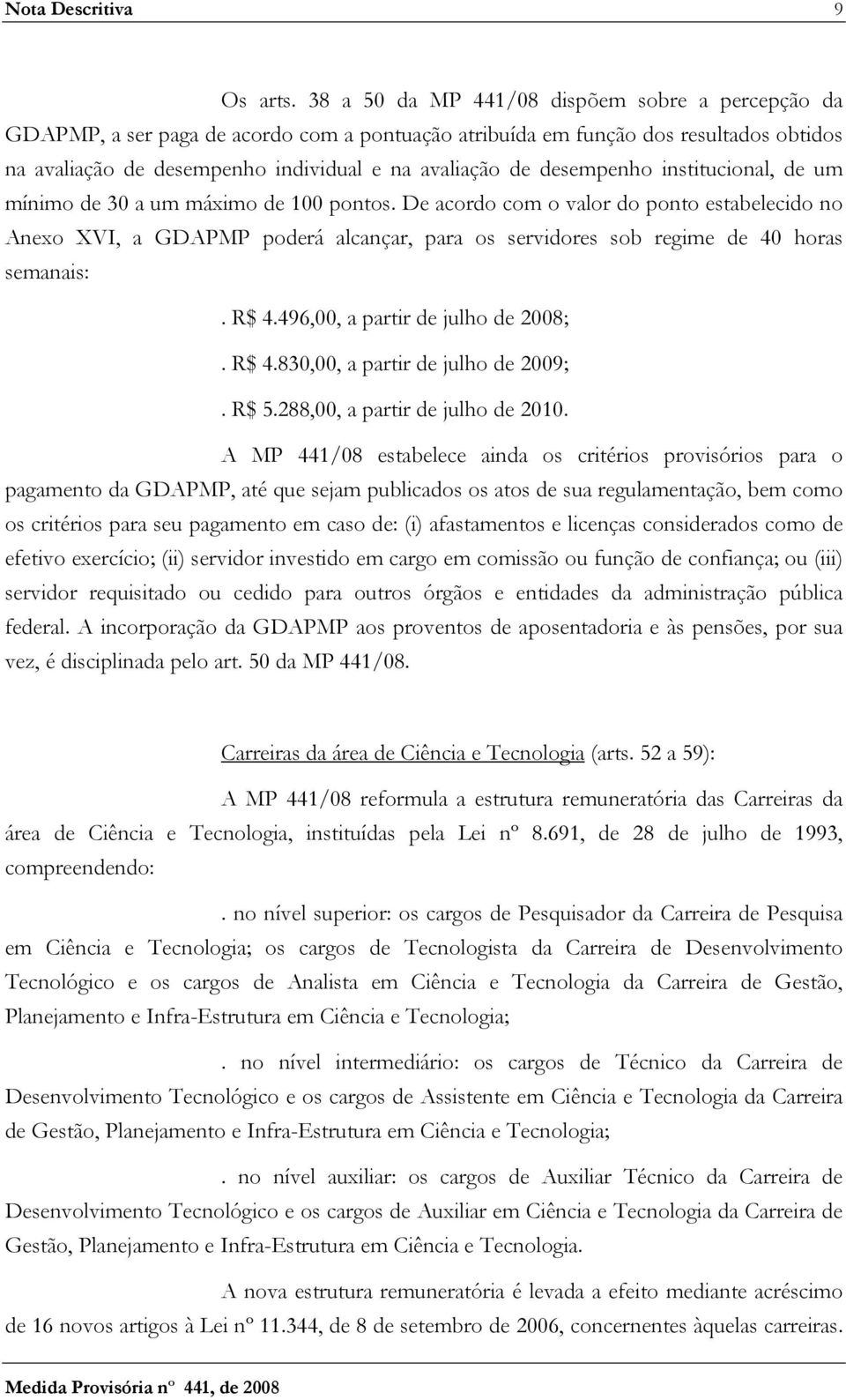 desempenho institucional, de um mínimo de 30 a um máximo de 100 pontos.