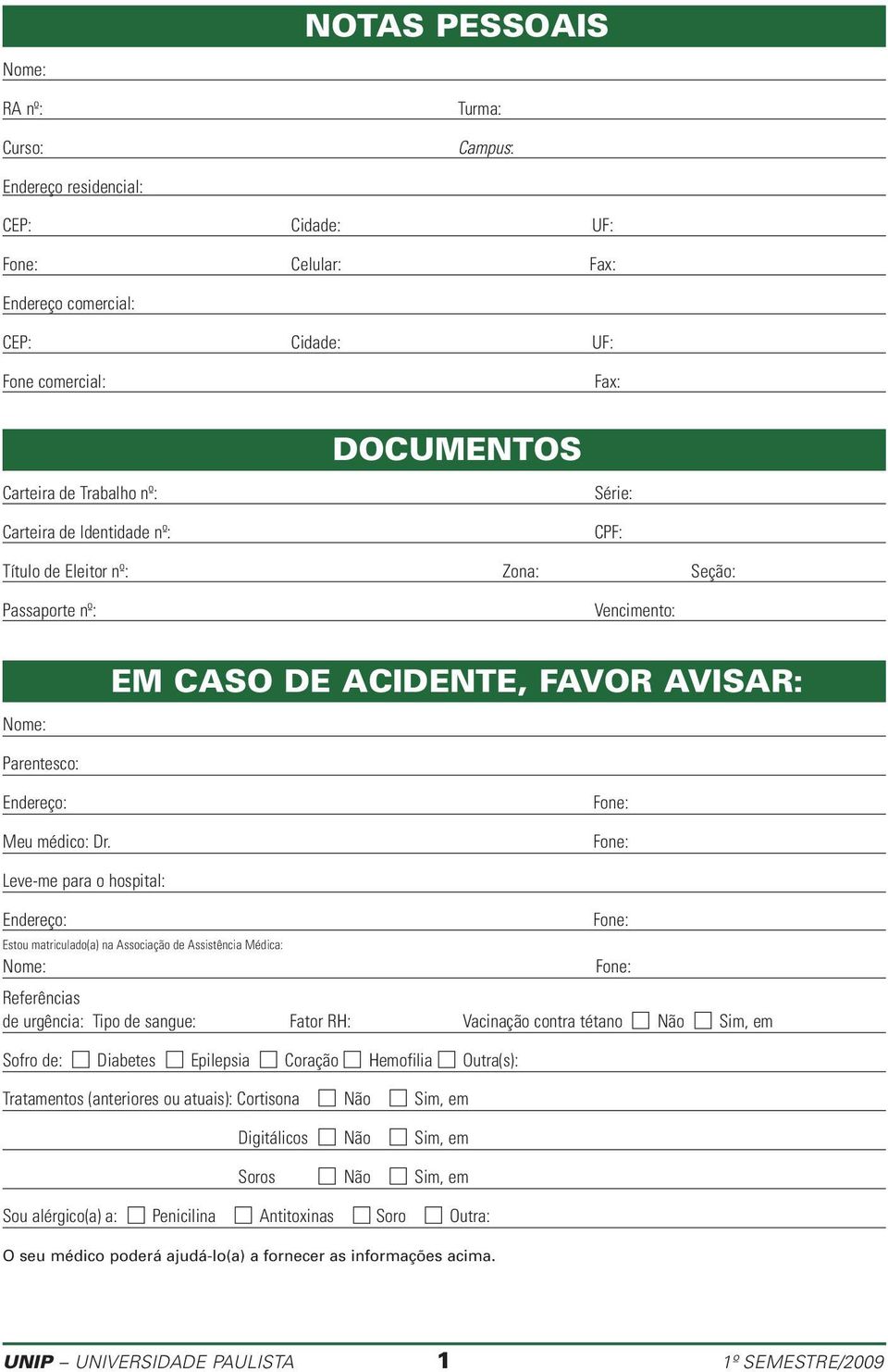 Fone: Fone: Leve-me para o hospital: Endereço: Estou matriculado(a) na Associação de Assistência Médica: Nome: Referências de urgência: Tipo de sangue: Fator RH: Vacinação contra tétano Não Sim, em