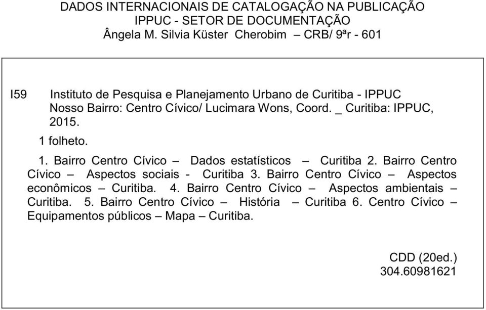 Lucimara Wons, Coord. _ : IPPUC, 2015. 1 folheto. 1. Bairro Dados estatísticos 2.