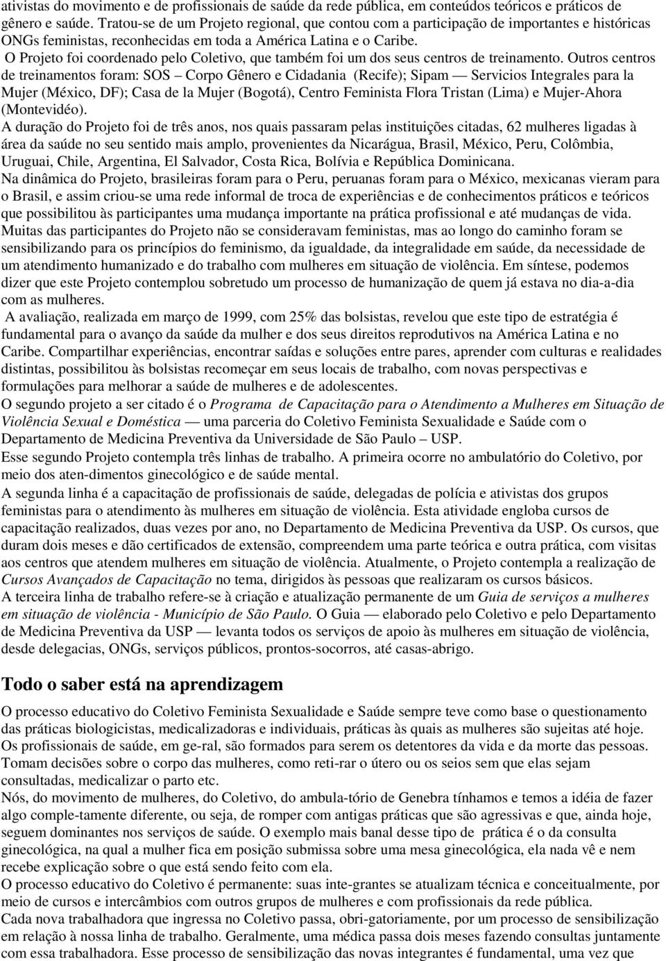 O Projeto foi coordenado pelo Coletivo, que também foi um dos seus centros de treinamento.