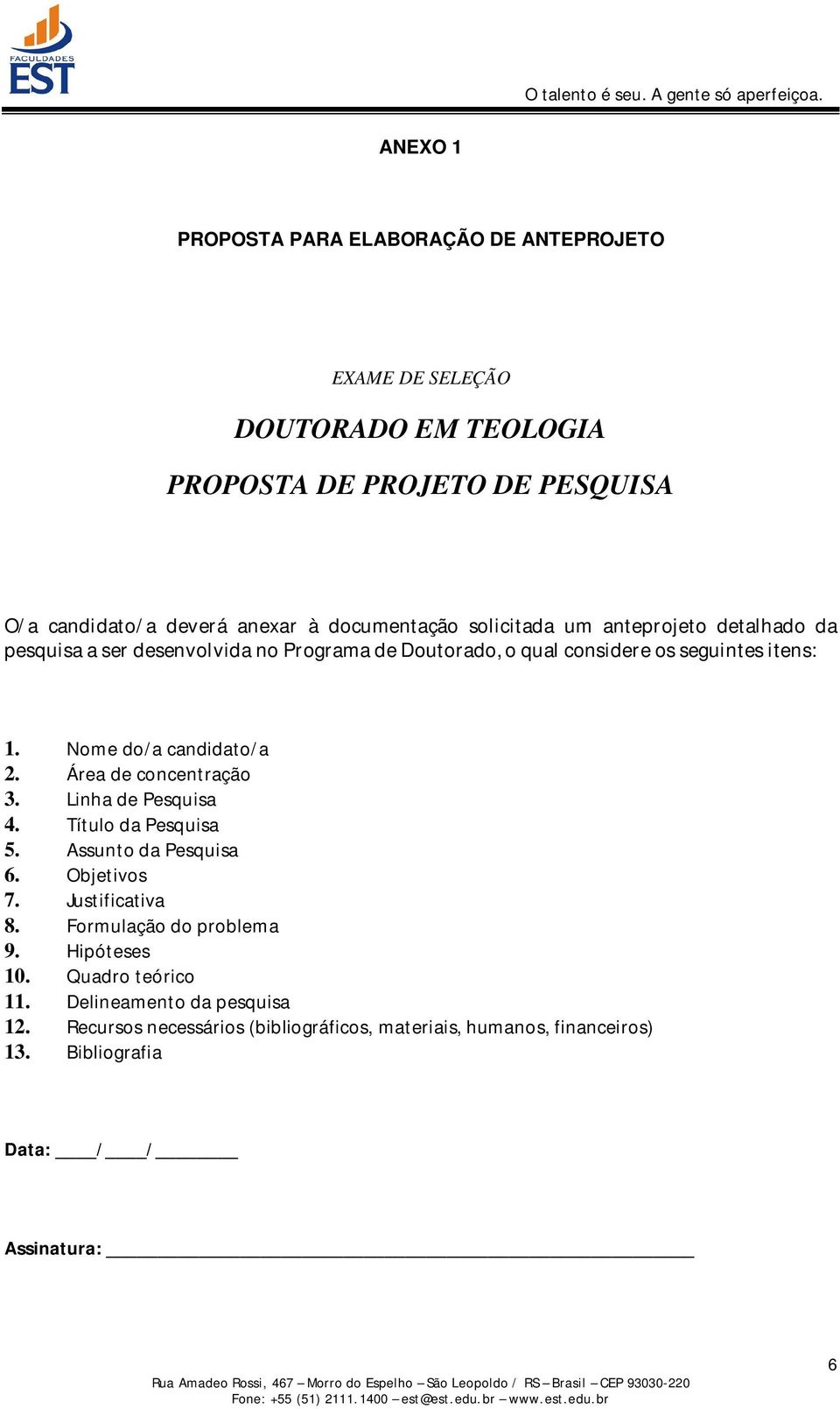 Nome do/a candidato/a 2. Área de concentração 3. Linha de Pesquisa 4. Título da Pesquisa 5. Assunto da Pesquisa 6. Objetivos 7. Justificativa 8.