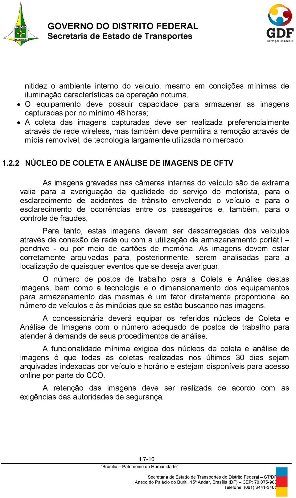 também deve permitira a remoção através de mídia removível, de tecnologia largamente utilizada no mercado. 1.2.