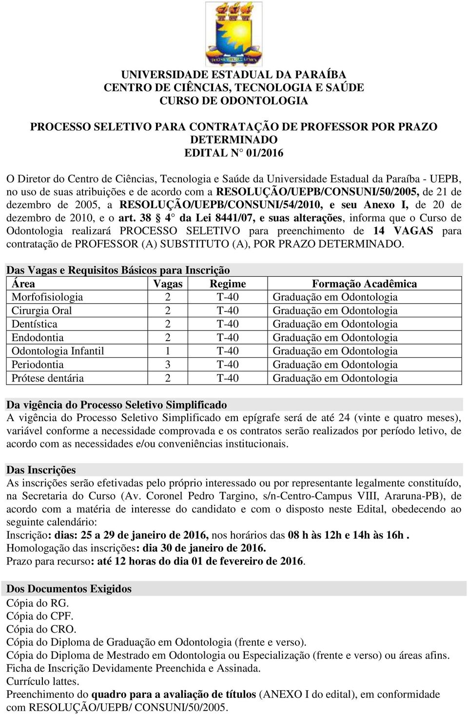 RESOLUÇÃO/UEPB/CONSUNI/54/00, e seu Anexo I, de 0 de dezembro de 00, e o art.