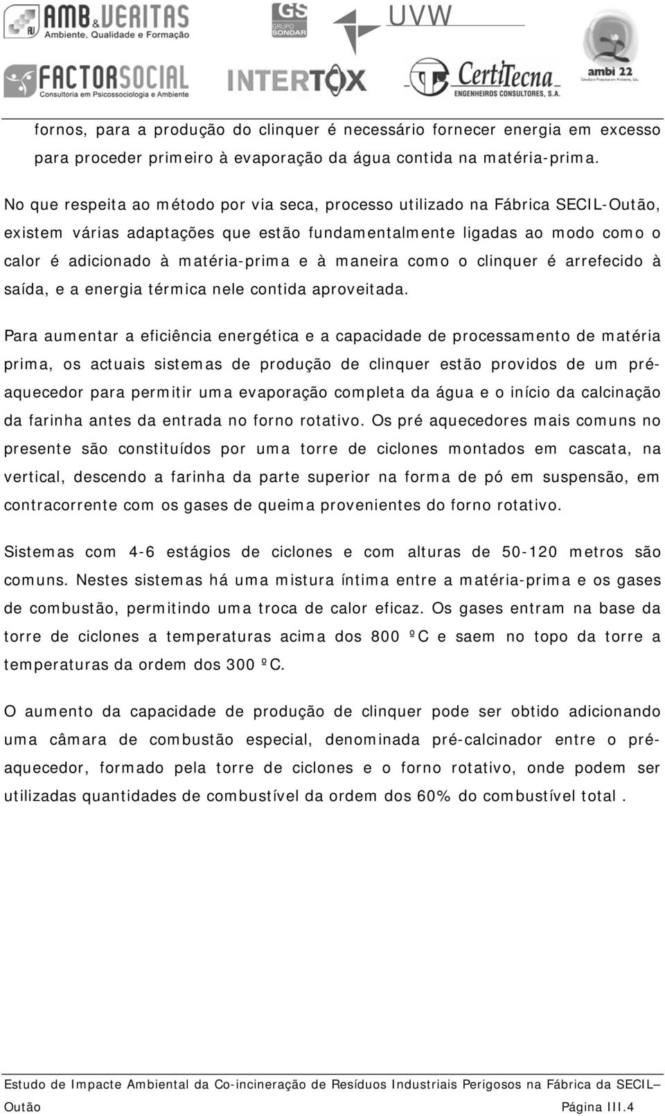 maneira como o clinquer é arrefecido à saída, e a energia térmica nele contida aproveitada.