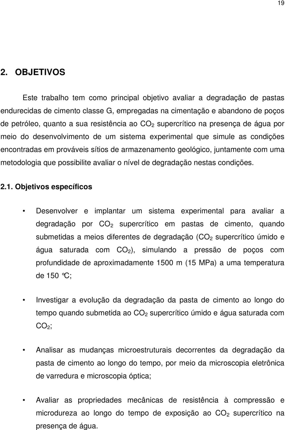 juntamente com uma metodologia que possibilite avaliar o nível de degradação nestas condições. 2.1.