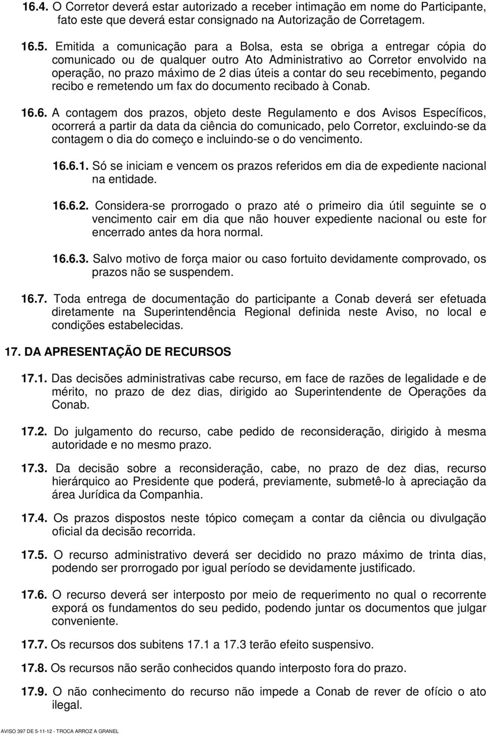 do seu recebimento, pegando recibo e remetendo um fax do documento recibado à Conab. 16.