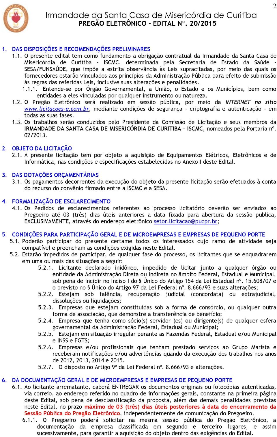 efeito de submissão às regras das referidas Leis, inclusive suas alterações e penalidades. 1.