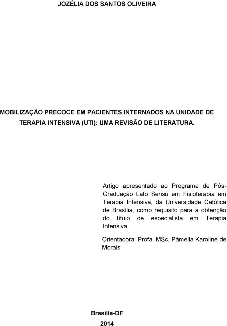 Artigo apresentado ao Programa de Pós- Graduação Lato Sensu em Fisioterapia em Terapia Intensiva, da