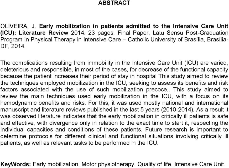 The complications resulting from immobility in the Intensive Care Unit (ICU) are varied, deleterious and responsible, in most of the cases, for decrease of the functional capacity because the patient