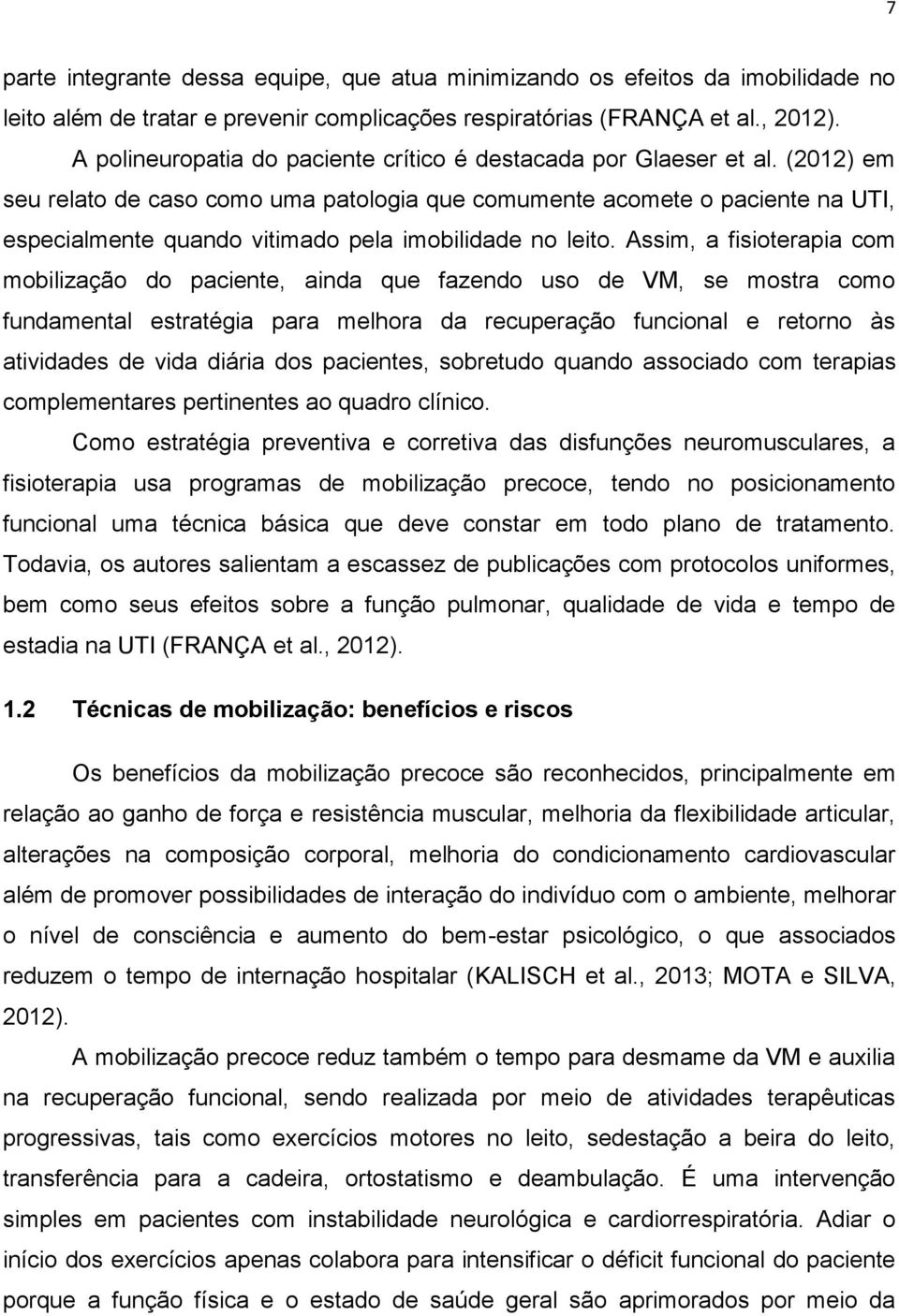 (2012) em seu relato de caso como uma patologia que comumente acomete o paciente na UTI, especialmente quando vitimado pela imobilidade no leito.