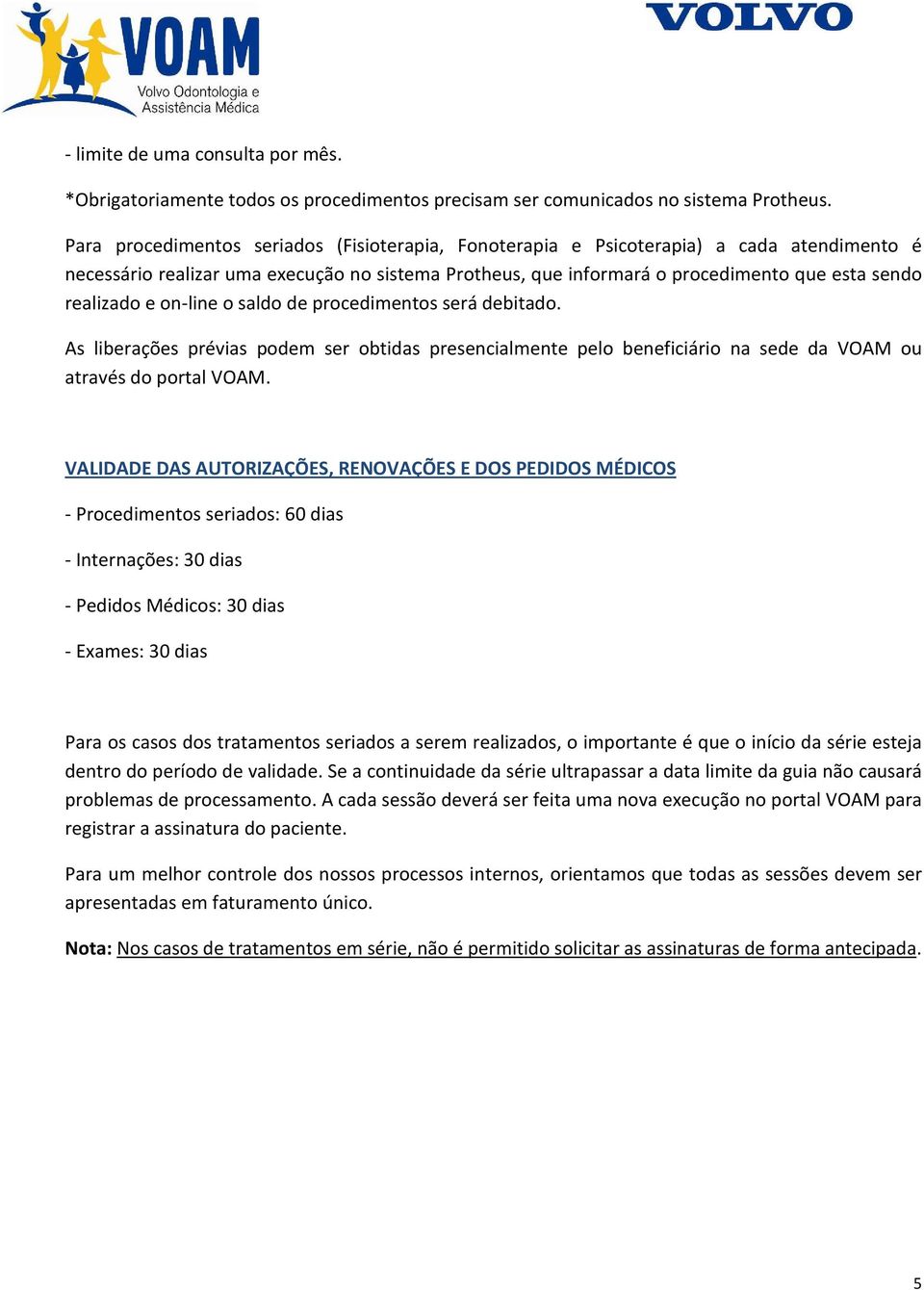 e on-line o saldo de procedimentos será debitado. As liberações prévias podem ser obtidas presencialmente pelo beneficiário na sede da VOAM ou através do portal VOAM.