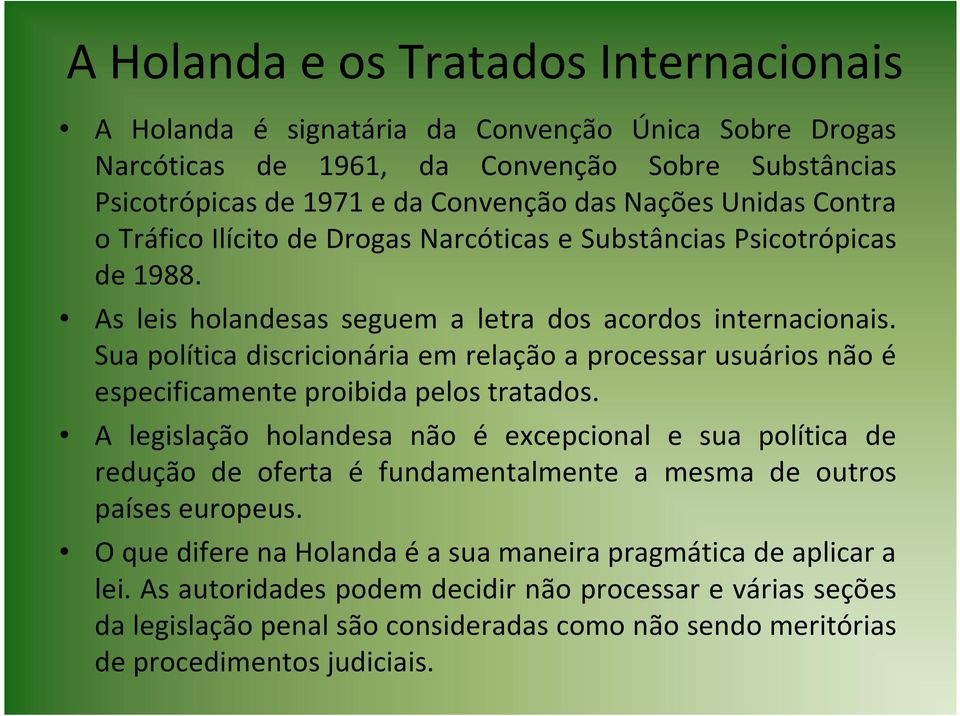 Sua política discricionária em relação a processar usuários não é especificamente proibida pelos tratados.