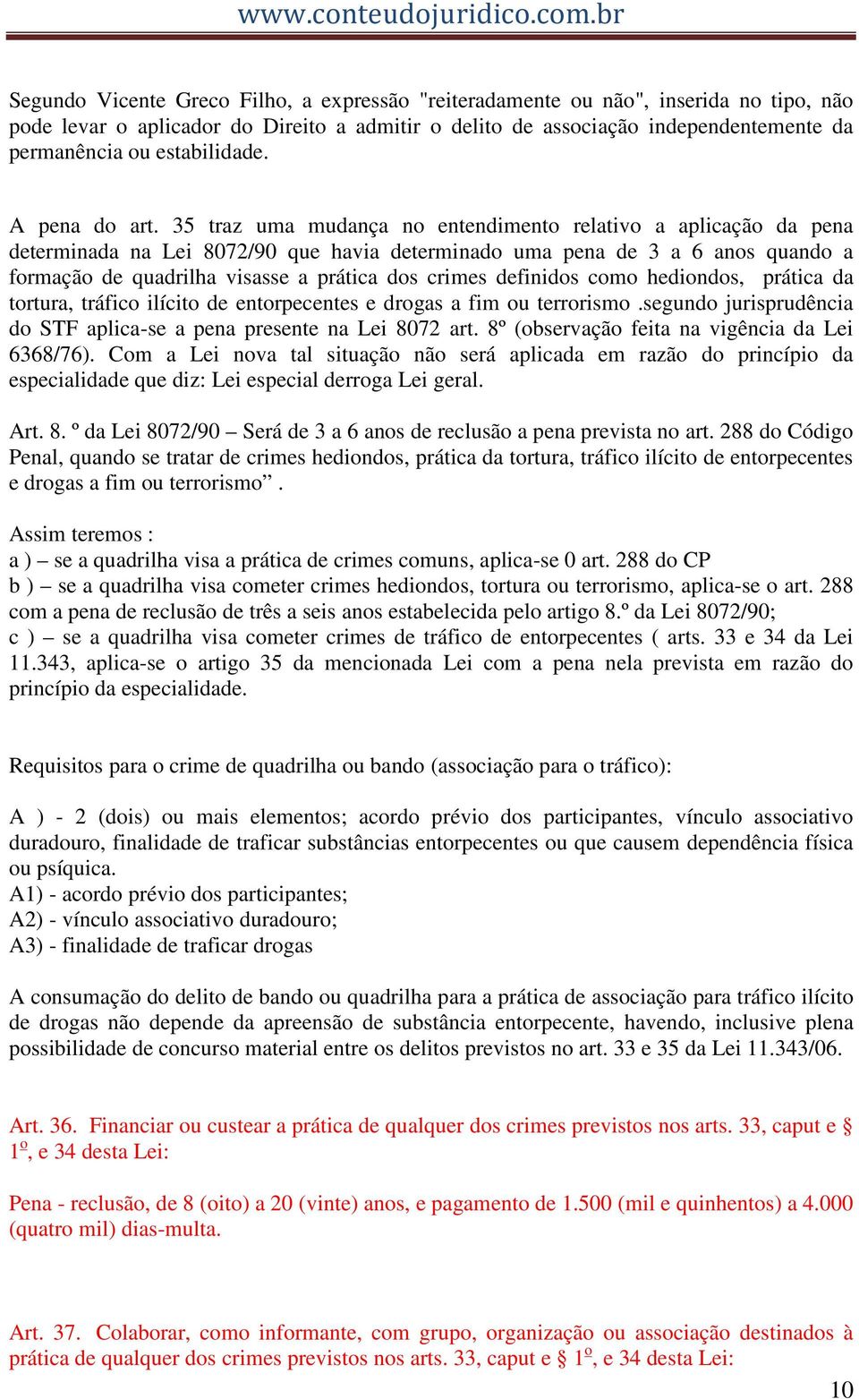 35 traz uma mudança no entendimento relativo a aplicação da pena determinada na Lei 8072/90 que havia determinado uma pena de 3 a 6 anos quando a formação de quadrilha visasse a prática dos crimes