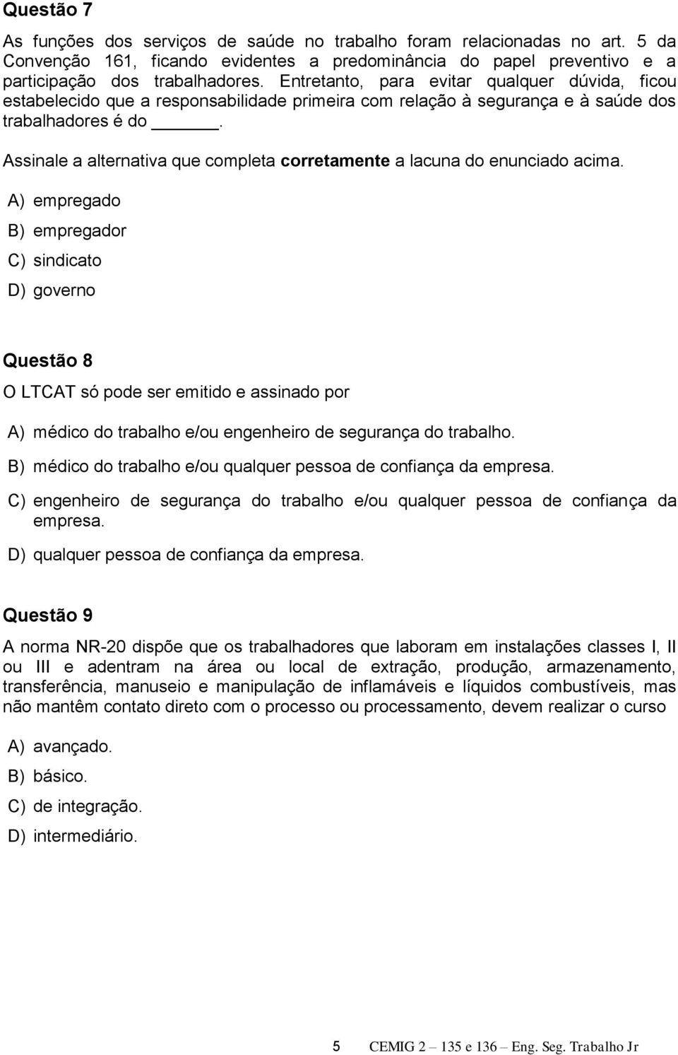 Assinale a alternativa que completa corretamente a lacuna do enunciado acima.