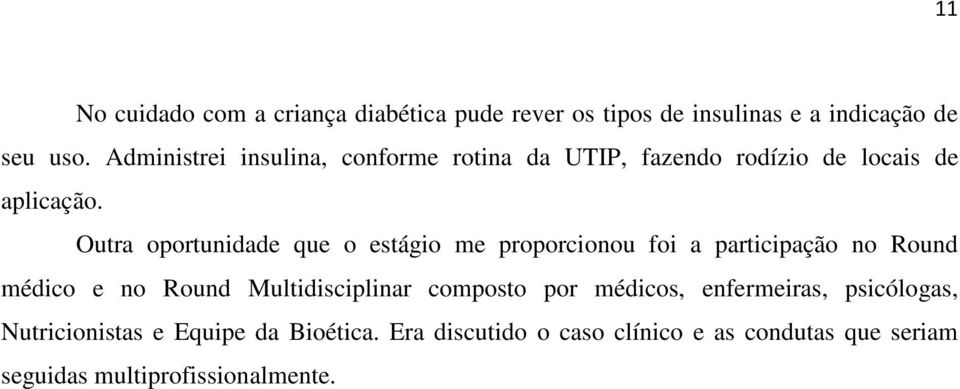 Outra oportunidade que o estágio me proporcionou foi a participação no Round médico e no Round Multidisciplinar