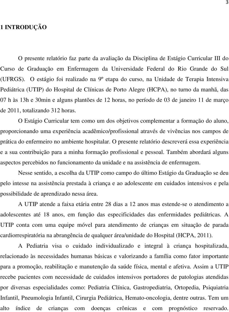 plantões de 12 horas, no período de 03 de janeiro 11 de março de 2011, totalizando 312 horas.