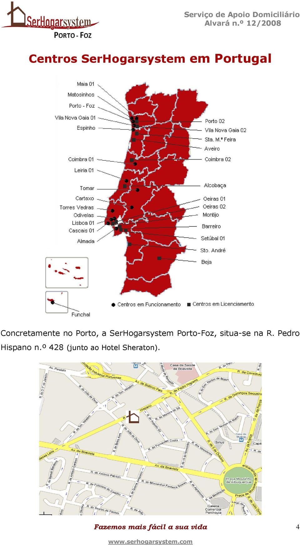 SerHogarsystem Porto-Foz, situa-se na