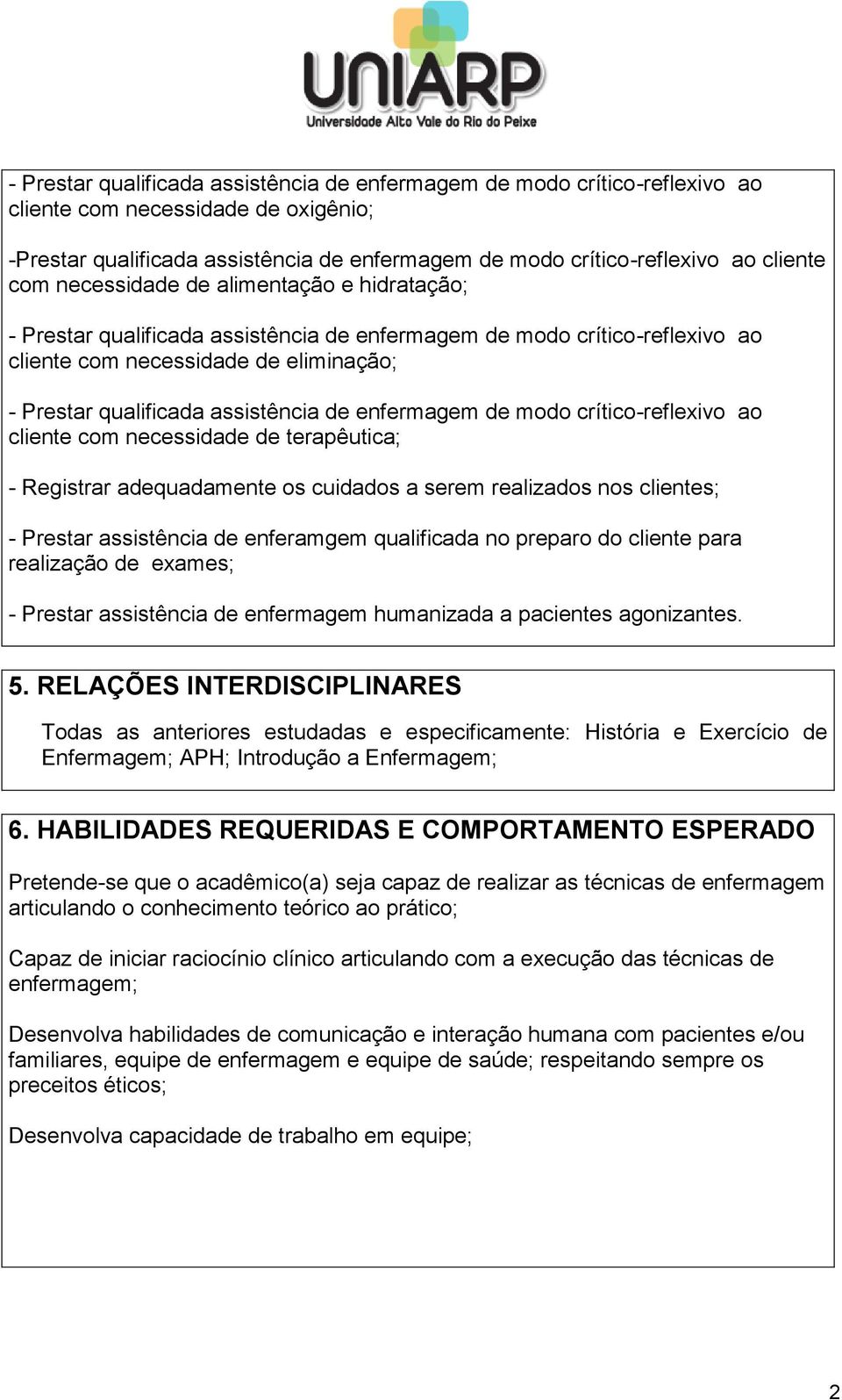 realização de exames; - Prestar assistência de enfermagem humanizada a pacientes agonizantes. 5.