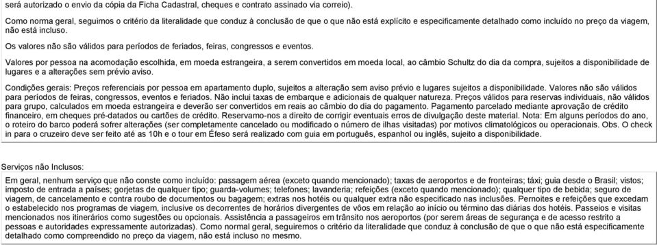 Os valores não são válidos para períodos de feriados, feiras, congressos e eventos.