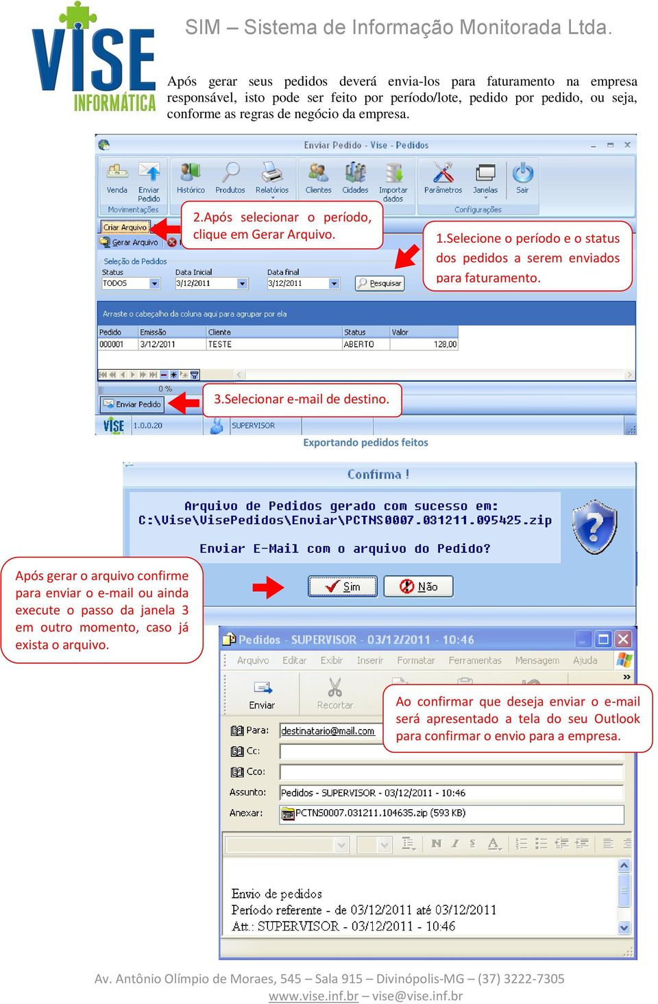 Selecione o período e o status dos pedidos a serem enviados para faturamento. 3.Selecionar e-mail de destino.