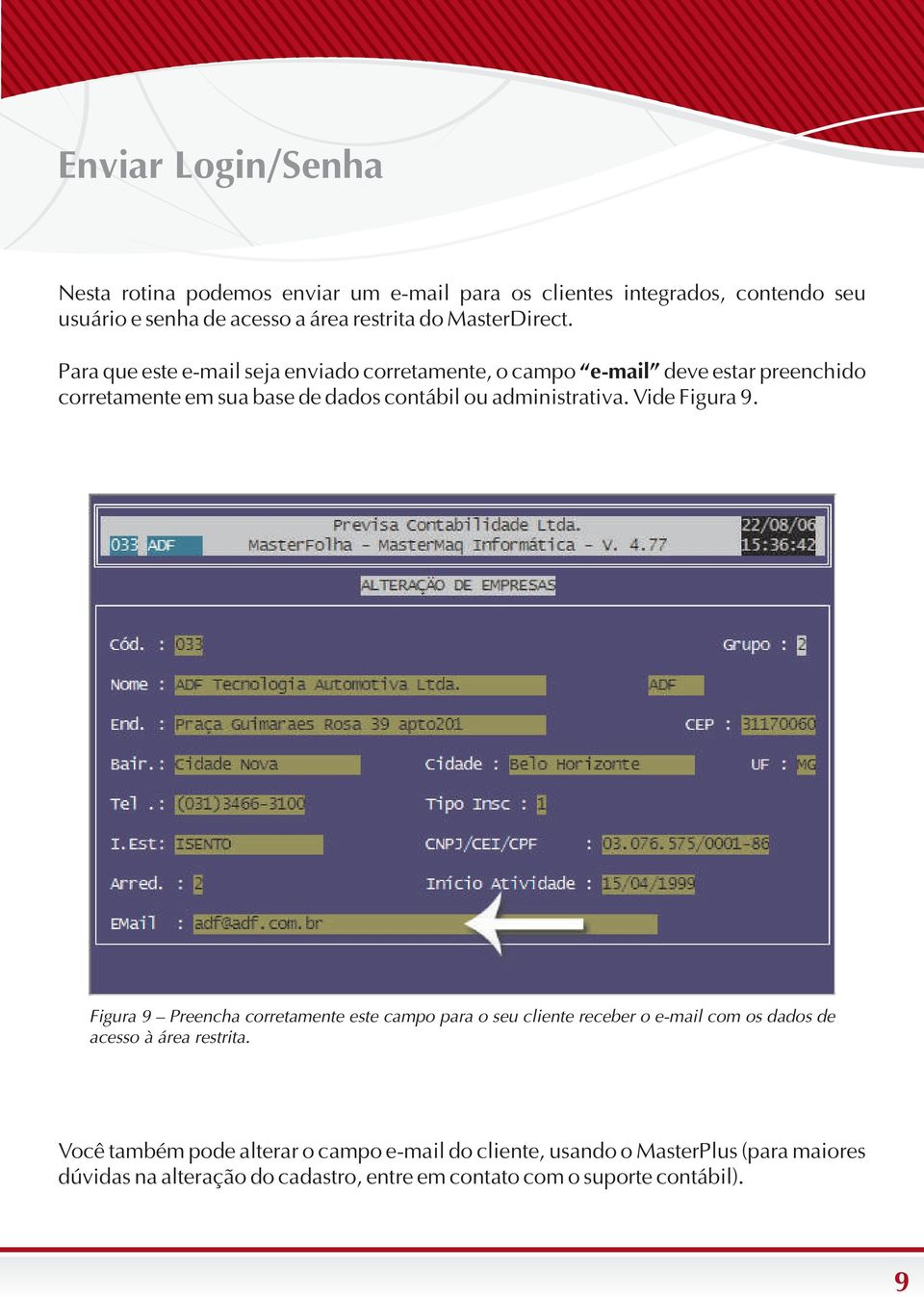 Para que este e-mail seja enviado corretamente, o campo e-mail deve estar preenchido corretamente em sua base de dados contábil ou administrativa.